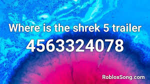 6749204469 see this audio on roblox Where Is The Shrek 5 Trailer Roblox Id Roblox Music Codes