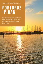 An Der Slowenischen Riviera Liegen Diese Beiden Malerischen Orte Portoroz Und Piran Was Es Dort Zu Entdecken Gibt Und Tipps Reisen Slowenisch Und Reiseziele