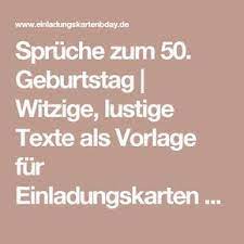 Man startet so direkt in die thematik, lädt den jeweiligen gast bzw. Spruche Zum 50 Geburtstag Witzige Lustige Texte Als Vorlage Fur Einladungskarten Einladungskarten Gebur 50 Geburtstag Lustig Geburtstag Lustig Geburtstag
