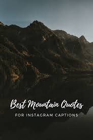 Apr 28, 2019 · part 2. 50 Best Mountain Quotes For Instagram Captions