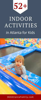 52 Best Indoor Rainy Day Activities For Kids In Atlanta Indoor Activities For Kids Rainy Day Activities For Kids Atlanta Activities