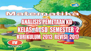 Check spelling or type a new query. Analisis Pemetaan Kd Matematika Kelas 4 Sd Semester 2 Kurikulum 2013 Revisi 2017 Pedia Pendidikan