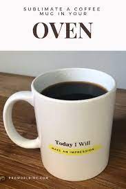 Sublimate A Coffee Mug In Your Oven Pro World Inc Pro World Inc