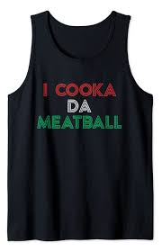 Press the ← and → keys to navigate the . Buy I Cooka Da Meatball Meme Funny Trending Italian Slang Joke Tank Top Online In Indonesia B084l6zt8k