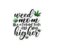 Download Weed Mom Svg Cricut Cut Files Not Like A Regular Mom 420 Etsy