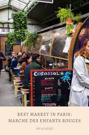 Best Markets In Paris Marche Des Enfants Rouges Svadore In 2020 Adventurous Things To Do World Travel Guide Travel