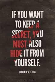 If You Want To Keep A Secret You Must Also Hide It From Yourself George Orwell 1984 Sarah Made This With Spoken 1984 Quotes Orwell Quotes Secret Quotes