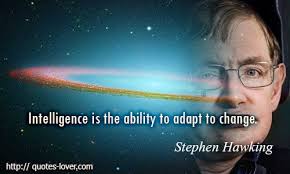 Intelligence Is The Ability To Adapt To Change Quote Intelligence Is The Ability To Adapt To Change Intelligence Change Adapt Abilities Picturequotes S Stephen Hawking Quotes Stephen Hawking Picture Quotes