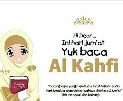 Barangsiapa yang membaca surat al kahfi pada hari jum'at, dia akan disinari cahaya di antara dua jum'at. (hr. Facebook