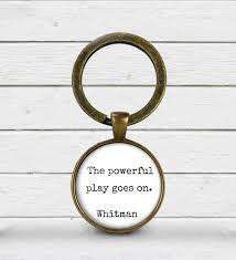 The Powerful Play Goes On Walt Whitman Inspirational Keychain Poetry Lovers Whitman Quote Leaves Of Grass Dead Poets Society Walt Whitman Lovers Keychain Poetry