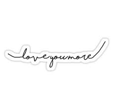 I Love You More Cursive Sticker By Marla Perelmuter In 2020 Love You More Tattoo Hand Written Tattoos Writing Tattoos