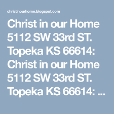 Christ In Our Home 5112 Sw 33rd St Topeka Ks 66614 Rule Keepers Topeka Topeka Ks Christ