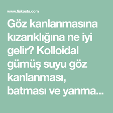 Goz Kanlanmasina Kizarikligina Ne Iyi Gelir Kolloidal Gumus Suyu Goz Kanlanmasi Batmasi Ve Yanmasi Icin Etkili Midir Gozde Kan Toplanmasi Ve Kanlanmasi Icin
