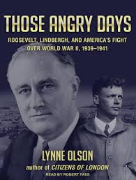 Those Angry Days: Roosevelt, Lindbergh and America's Fight Over World War  II, 1939-1941 by Lynne Olson