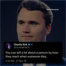 being beinglibertarian libertarian Charlie Kirk @charliekirk11 @charlie You  can el tell a lot about a person by how they react when someone dies. 3:42  •27Nov16 16