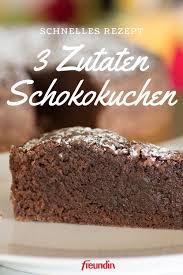Rezept Schneller Schokokuchen Mit 3 Zutaten Freundin De Schneller Schokokuchen Schokokuchen Schokokuchen Rezept
