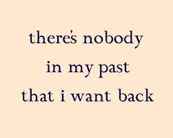The Past Is Exactly That The Past If Nobody In The Past Is Willing To Join In The Present And Future What Home Quotes And Sayings Sassy Quotes Fine Quotes