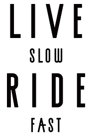 Diabetics that must exercise.this is their motto, ride to live (motorcycles) i am a diabetic, i must ride to live. Live Slow Ride Fast