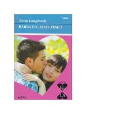 Și vei rămâne așa pentru totdeauna, dragul și bunul meu bărbat. Barbatul Altei Femei Colectia El Si Ea Carti De Dragoste Betta Longforth