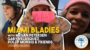 Miami Bladies (2021) with Megan Petersen, Gaby Velasquez, Polly Morris &  Friends