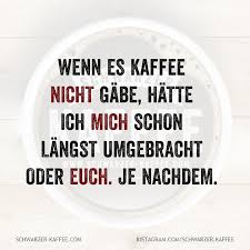 Ohne Kaffee Schwarzer Kaffee Kaffee Witzige Spruche