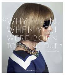 However, you're most likely to encounter it early in the meeting, when the interviewer may use it to set the tone for the conversation. Fashion Quotes Anna Wintour Quote Why Fit In When You Were Born To Stand Out Power Youfashion Net Leading Fashion Lifestyle Magazine