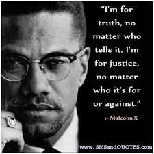 I M For Truth No Matter Who Tells It I M For Justice No Matter Who It S For Or Against Malcolm X Quotes Malcolm X Quotes Malcolm X Justice Quotes