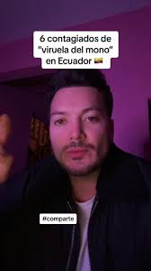 #urgente😱🔴 6 contagiados de “viruela del mono” en Ecuador.  #virueladelmono🙉 #6 #casos #ecuador