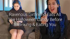 Ravenous Girlfriend Eats all the Halloween Candy Before Shrinking and  Eating You