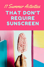 Parents are once again trying to look for ways to keep their kids entertained and productive in the months before they start return to school. 17 Summer Activities That Don T Require Sunscreen Simple And Seasonal