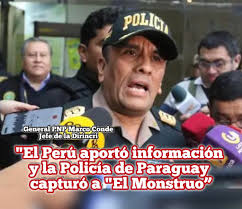 El general PNP ,Marco Conde, jefe de la Dirincri, sobre el paradero de “El  Monstruo”, la captura la ejecutó Paraguay
