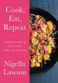 But food writer nigella lawson says that keeping things warm and welcoming doesn't require it sounds like i'm saying, 'have a dinner party every night.' but really, i'm just saying. Cook Eat Repeat Ingredients Recipes And Stories By Nigella Lawson