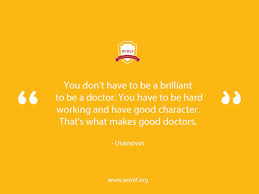 The doctors were able to make a difference; Wimlf On Twitter You Don T Have To Be A Brilliant To Be A Doctor You Have To Be Hard Working And Have Good Character That S What Makes Good Doctors Unknown Qotd