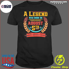 If there's someone with an upcoming birthday. Myteesusa This Legend Was Born On August 5 August 5th Birthday Classic T Shirt Twitter Tshirt