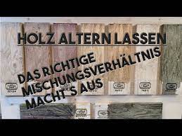 Holz Altern Lassen Das Richtige Mischungsverhaltnis Youtube Altholz Ideen Holz Holzpflege