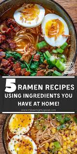 5 Ramen Recipes Using Ingredients You Have At Home Noodle Recipes Easy Ramen Recipes Easy Recipes