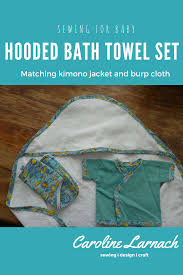 Use your coordinating thread to sew a straight stitch right below the finished edge along your fold. Sewing For Baby Hooded Bath Towel Set With Kimono And Burp Cloth Caroline Larnach