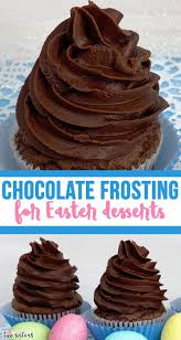 The Best Chocolate Buttercream Frosting Recipe Easter Dessert Desserts Frosting Recipes