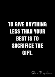 To Give Anything Less Than Your Best Is To Sacrifice The Gift Steve Prefontaine Quote Qwob Poster Graphix Poster By Graphixdisplate Prefontaine Quotes Steve Prefontaine Quotes Steve Prefontaine