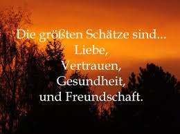 Die Grossten Schatze Sind Liebe Vertrauen Gesundheit Und Freundschaft Freundschaft Verlorene Liebe Zitate