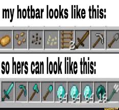 My Hotbar Looks Like This So Hers Can Look Like This Ifunny Fun Quotes Funny Minecraft Quotes Funny Memes