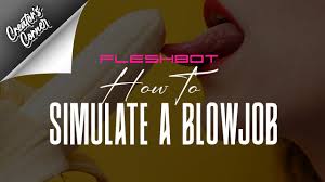 How to Simulate a Blowjob - Fleshbot