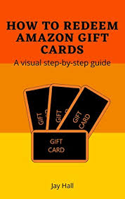 People prefer buying things from amazon as everything is available. Amazon Com How To Redeem Amazon Gift Cards A Visual Step By Step Guide Easy Visual Guides Ebook Hall Jay Kindle Store