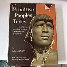Primitive Peoples Today Hardcover Book Edward Weyer Jr Photographs Maps