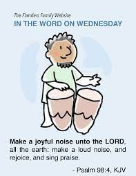 ♪ make a joyful noise unto the lord ♪ and the four and twenty elders, which sat before god on their seats, fell upon their faces, and worshipped god, saying, we give thee thanks, o lord god almighty, which art, and wast, and art to come; In The Word On Wednesday Psalm 98 4 Flanders Family Homelife