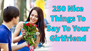 Communicate with her about what she wants and needs. Importance Of Nice Things To Say To Your Girlfriend Nice Things To Say To Your Girlfriend Is Very Necessar Best Quotes Words Of Appreciation Me As A Girlfriend