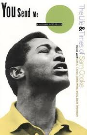 You Send Me: The Life and Times of Sam Cooke by Daniel J. Wolff