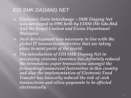 Smk electronics sdn bhd is an enterprise in malaysia, with the main office in beranang. Customs Information System Smk Dagang Net 1 Electronic Data Interchange Smk Dagang Net Was Developed In 1995 Both By Edim M Sdn Bhd And The Ppt Download