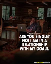 Are You Single No I Am In A Relationship With My Goals Reality Quotes Inspirational Quotes Joker Quotes