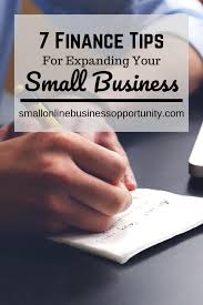 7 Finance Tips For Expanding Your Small Business Online Business Opportunities Finance Tips Business Opportunities